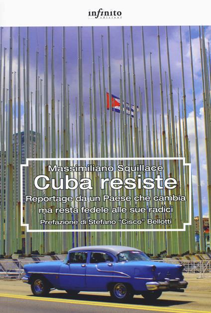 Cuba resiste. Reportage da un Paese che cambia ma resta fedele alle sue radici - Massimiliano Squillace - copertina