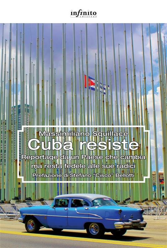 Cuba resiste. Reportage da un Paese che cambia ma resta fedele alle sue radici - Massimiliano Squillace - ebook