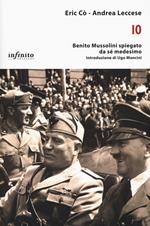 Io. Benito Mussolini spiegato da sé medesimo