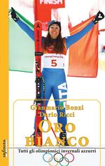 Oro bianco. Tutti gli olimpionici invernali azzurri