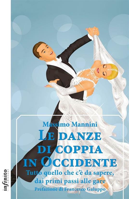 Le danze di coppia in Occidente. Tutto quello che c'è da sapere, dai primi passi alle gare - Massimo Mannini - ebook