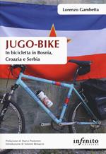 Jugo-bike. In bicicletta in Bosnia, Croazia e Serbia