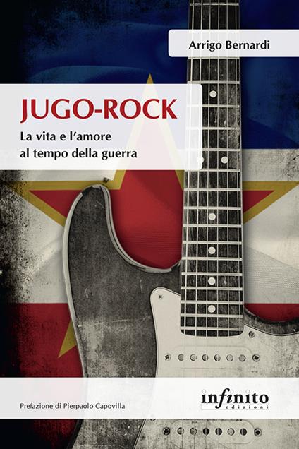 Jugo-Rock. La vita e l'amore al tempo della guerra - Arrigo Bernardi - ebook