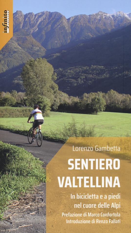 Sentiero Valtellina. In bicicletta e a piedi nel cuore delle Alpi - Lorenzo Gambetta - copertina