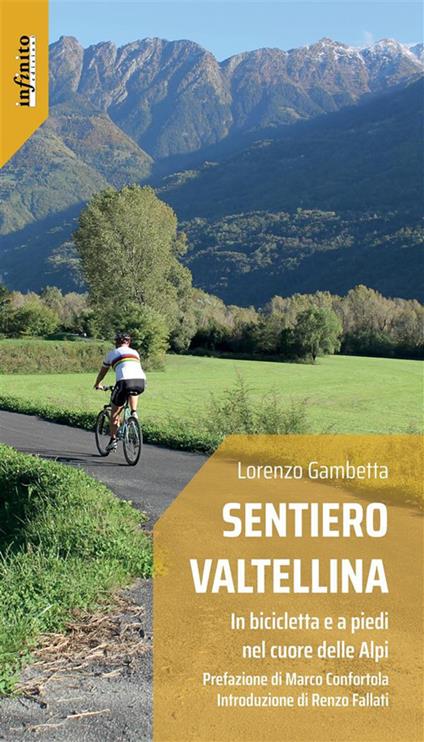 Sentiero Valtellina. In bicicletta e a piedi nel cuore delle Alpi - Lorenzo Gambetta - ebook