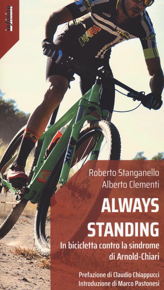 Always standing. In bicicletta contro la sindrome di Arnold-Chiari - Roberto Stanganello,Alberto Clementi - copertina