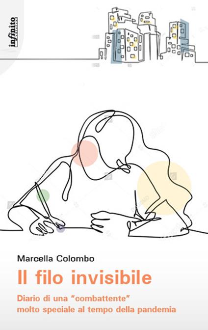 Il filo invisibile. Diario di una "combattente" molto speciale al tempo della pandemia - Marcella Colombo - ebook