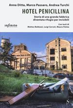 Hotel penicillina. Storia di una grande fabbrica diventata rifugio per invisibili