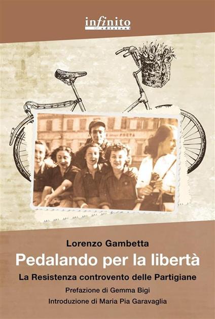 Pedalando per la libertà. La Resistenza controvento delle partigiane - Lorenzo Gambetta - ebook