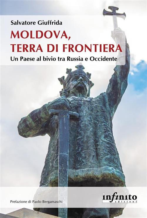 Moldova, terra di frontiera. Un Paese al bivio tra Russia e Occidente - Salvatore Giuffrida - ebook