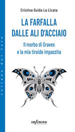 La farfalla dalle ali d'acciaio. Il morbo di Graves e la mia tiroide impazzita