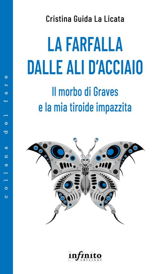 La farfalla dalle ali d'acciaio. Il morbo di Graves e la mia tiroide impazzita - Cristina Guida La Licata - ebook
