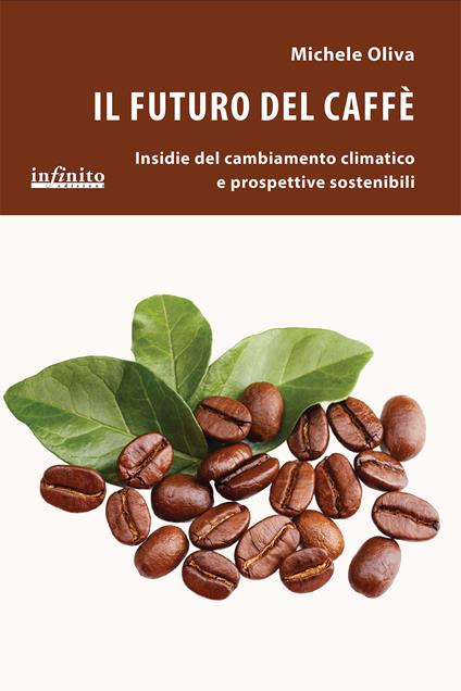 Il futuro del caffè. Insidie del cambiamento climatico e prospettive sostenibili - Michele Oliva - copertina