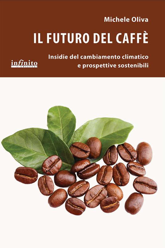 Il futuro del caffè. Insidie del cambiamento climatico e prospettive sostenibili - Michele Oliva - copertina