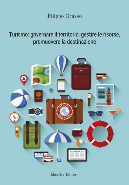 Turismo: governare il territorio, gestire le risorse, promuovere la destinazione - Filippo Grasso - copertina