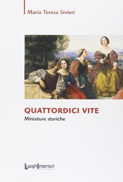 Quattordici vite. Miniature storiche - Mariateresa Sivieri - copertina
