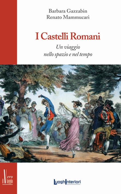 I castelli romani. Un viaggio nello spazio e nel tempo - Renato Mammucari - copertina