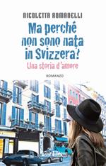 Ma perché non sono nata in Svizzera? Una storia d'amore