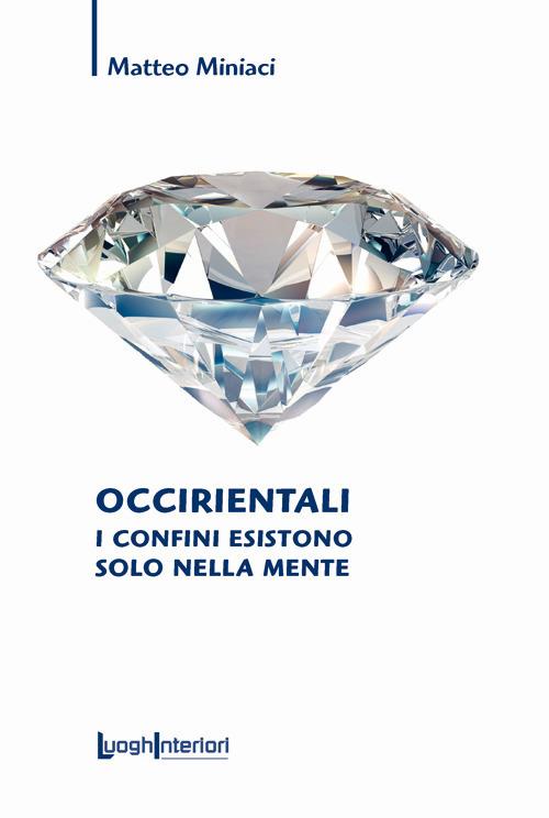Occirientali. I confini esistono solo nella mente - Matteo Miniaci - copertina