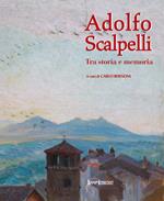Adolfo Scalpelli. Tra storia e memoria. Ediz. illustrata