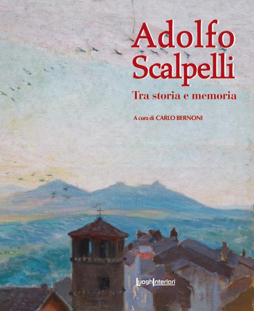 Adolfo Scalpelli. Tra storia e memoria. Ediz. illustrata - copertina