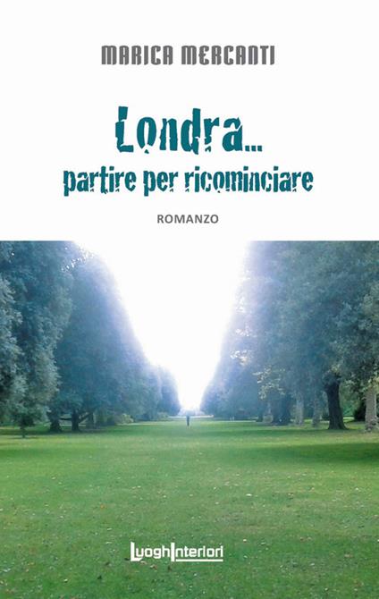 Londra... partire per ricominciare - Marica Mercanti - copertina