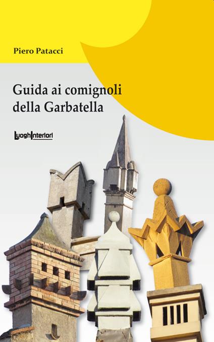 Guida ai comignoli della Garbatella - Piero Patacci - copertina