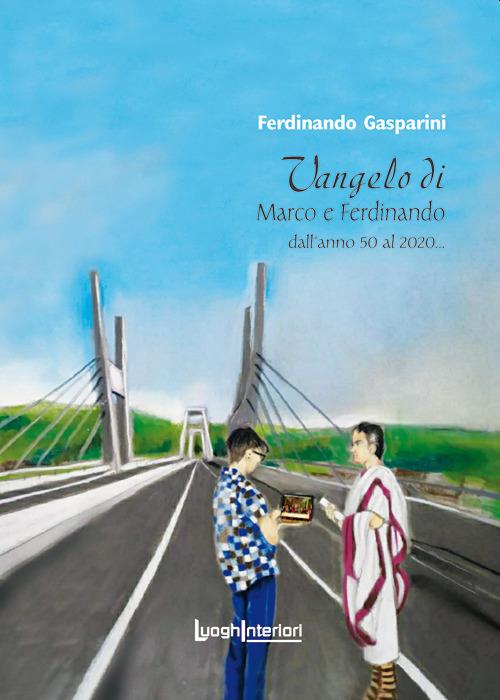 Vangelo di Marco e Ferdinando. Dall'anno 50 al 2020... - Ferdinando Gasparini - copertina