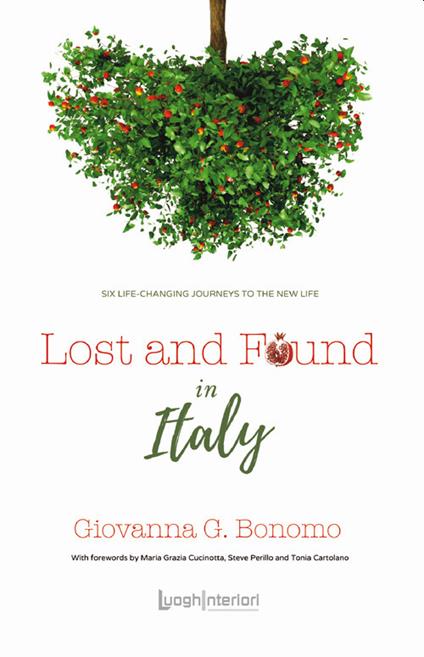 Lost and found in Italy. Six life-changing journeys to the new life - Giovanna G. Bonomo - copertina