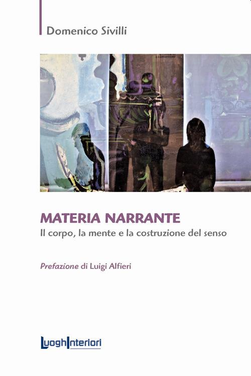 Materia narrante. Il corpo, la mente e la costruzione del senso - Domenico Sivilli - copertina