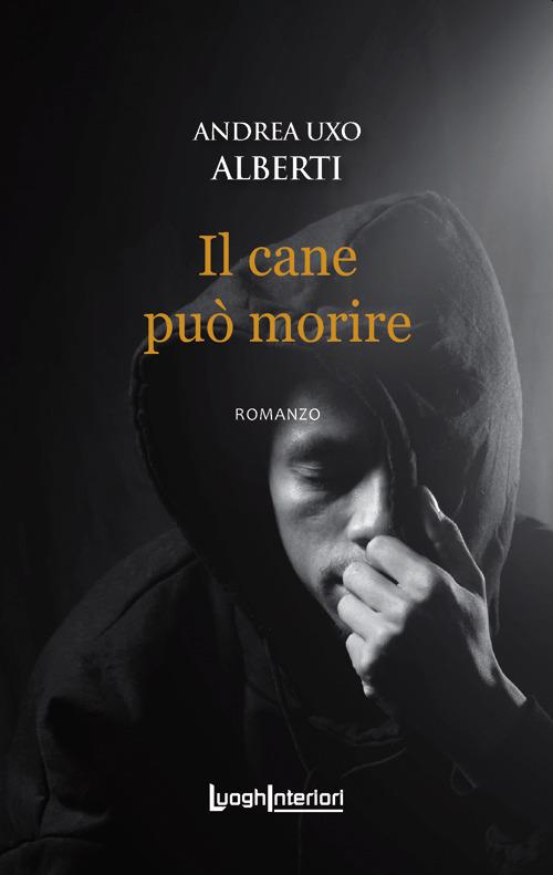 Il cane può morire - Andrea Uxo Alberti - copertina