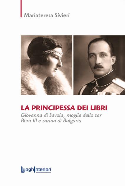 La principessa dei libri. Giovanna di Savoia, moglie dello zar Boris III e zarina di Bulgaria - Mariateresa Sivieri - copertina