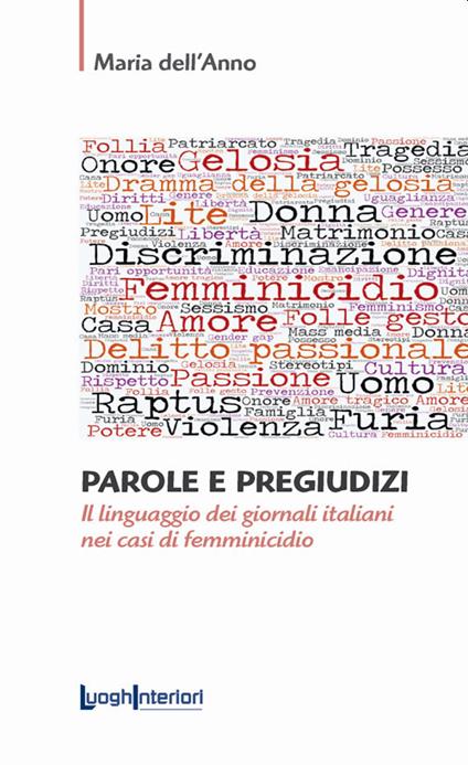 Parole e pregiudizi. Il linguaggio dei giornali italiani nei casi di femminicidio - Maria Dell'Anno - copertina
