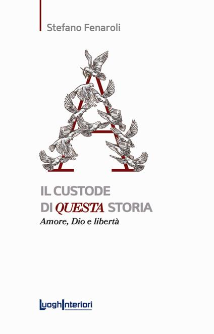 Il custode di questa storia. Amore, Dio e libertà - Stefano Fenaroli - copertina