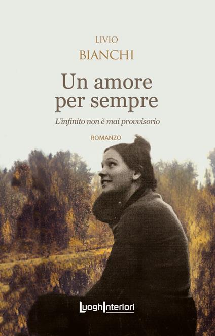 Un amore per sempre. L'infinito non è mai provvisorio - Livio Bianchi - copertina