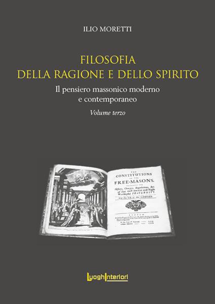 Filosofia della ragione e dello spirito. Il pensiero massonico moderno e contemporaneo - Ilio Moretti - copertina