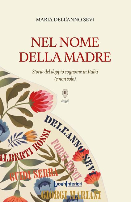 Nel nome della madre. Storia del doppio cognome in Italia (e non solo) - Maria Dell'Anno Sevi - copertina