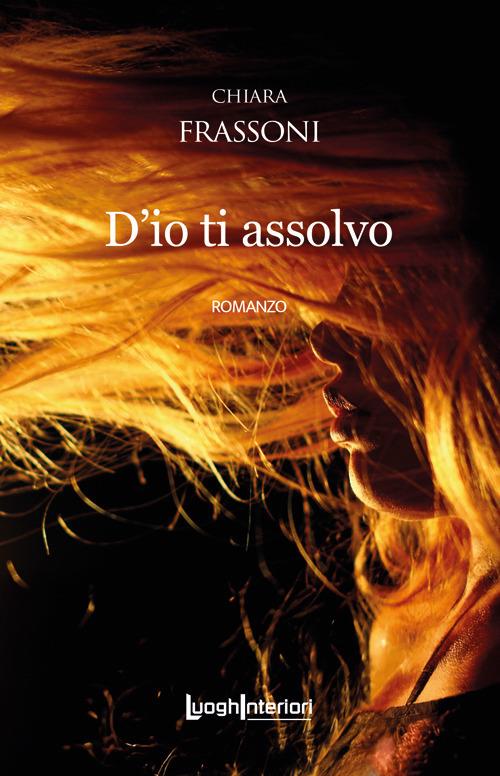 D'io ti assolvo - Chiara Frassoni - copertina