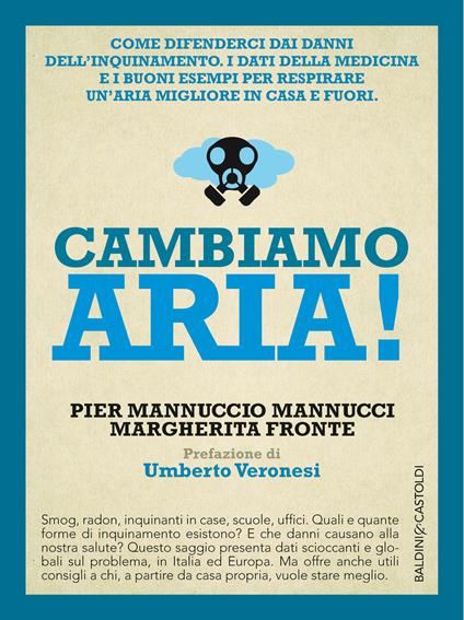 Cambiamo aria! Come difenderci dai danni dell'inquinamento. I dati della medicina e i buoni esempi per respirare un'aria migliore, in casa e fuori - Margherita Fronte,Pier Mannuccio Mannucci - ebook