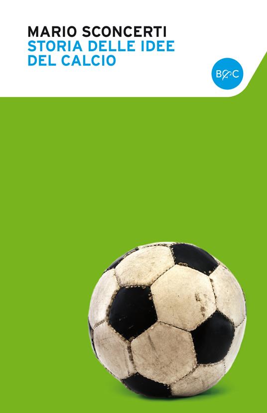 Storia delle idee del calcio. Uomini, schemi e imprese di un'avventura infinita - Mario Sconcerti - ebook