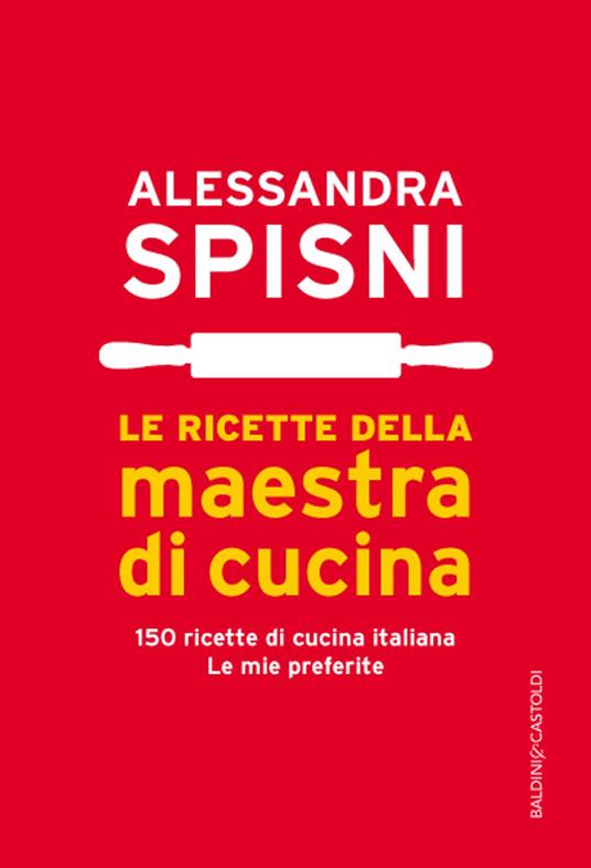 Le ricette della maestra di cucina - Alessandra Spisni - ebook