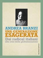 Una generazione esagerata. Dai radical italiani alla crisi della globalizzazione