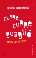 Curre curre guagliò. Storie dei 99 Posse