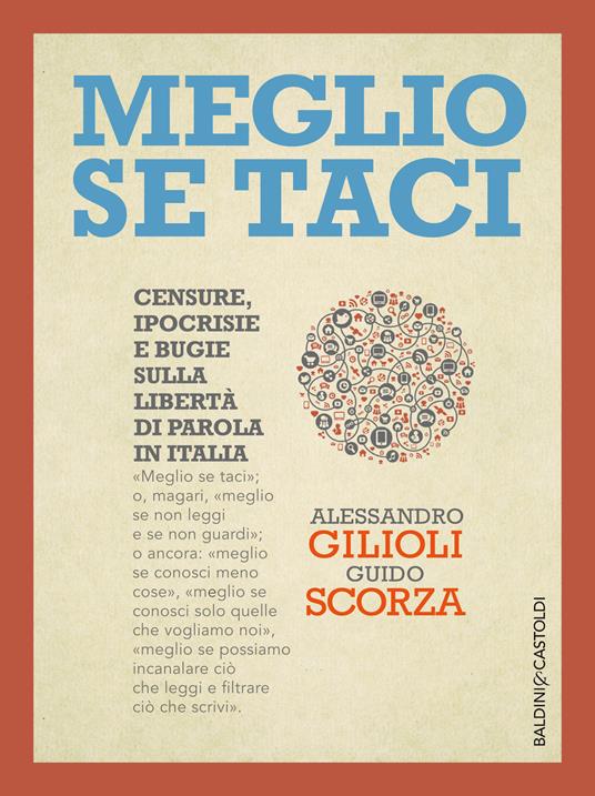 Meglio se taci. Censure, ipocrisie e bugie sulla libertà di parola in Italia - Alessandro Gilioli,Guido Scorza - ebook