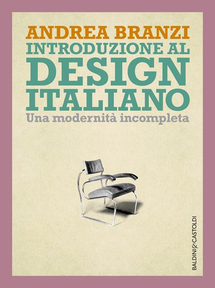 Introduzione al design italiano. Una modernità incompleta - Andrea Branzi - ebook