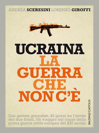 Ucraina. La guerra che non c'è - Lorenzo Giroffi,Andrea Sceresini - ebook
