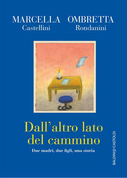 Dall'altro lato del cammino. Due madri , due figli, una storia - Marcella Castellini,Ombretta Rondanini - ebook