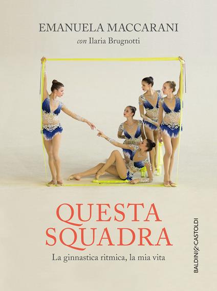 Questa squadra. La ginnastica ritmica, la mia vita - Ilaria Brugnotti,Emanuela Maccarani - ebook