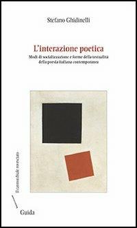 L' interazione poetica. Modi di socializzazione e forme della testualità della poesia italiana contemporanea - Stefano Ghidinelli - copertina