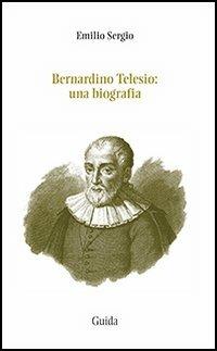 Bernardino Telesio. Una biografia - Emilio Sergio - copertina